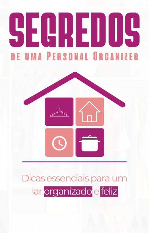 Segredos de uma Personal Organizer: Dicas Essenciais para Um Lar Organizado e Feliz