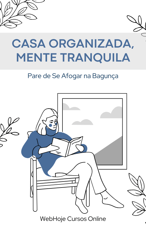 Casa Organizada, Mente Tranquila: Pare de Se Afogar na Bagunça